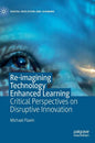 Re-Imagining Technology Enhanced Learning: Critical Perspectives on Disruptive Innovation - Hardcover
