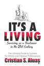 It's a Living: Surviving as a Freelancer in the 21st Century, The Ultimate Guide to Success for Artists and Creative Professionals - Paperback