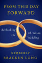 From This Day Forward--Rethinking the Christian Wedding - Paperback