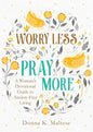 Worry Less, Pray More: A Woman's Devotional Guide to Anxiety-Free Living - Paperback