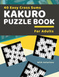 40 Easy Cross Sums Kakuro Puzzle Book for Adults: Large Print Kakuro Logic Puzzles for Adults & Seniors - Paperback