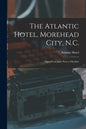 The Atlantic Hotel, Morehead City, N.C.: Open From June First to October - Paperback