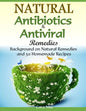 Natural Antibiotics & Antiviral Remedies: Background on Natural Remedies and 50 Homemade Recipes - Paperback