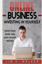 Online Business: Investing in Yourself - Work from Home and Earn Passive Income - Paperback