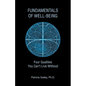Fundamentals of Well-Being: Four Qualities You Can't Live Without - Paperback