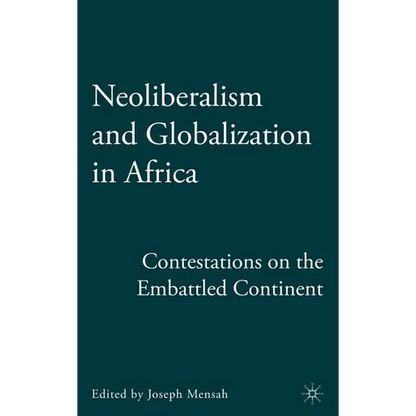 Neoliberalism and Globalization in Africa: Contestations from the Embattled Continent - Hardcover