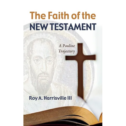 The Faith of the New Testament: A Pauline Trajectory - Paperback