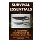 Survival Essentials 15 Handmade Weapons Out of Everyday Stuff for Self-Protectio: (Survival Pantry, Preppers Pantry, Prepper Survival, Preppers Guide, - Paperback