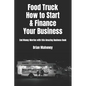 Food Truck How to Start & Finance Your Business: End Money Worries with this Amazing Business Book - Paperback