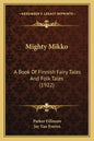 Mighty Mikko: A Book of Finnish Fairy Tales and Folk Tales (1922) - Paperback