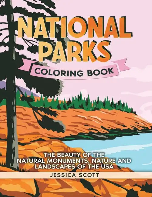 National Parks Coloring Book: The Beauty of the Natural Monuments, Nature and Landscapes of the USA - Paperback