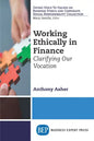 Working Ethically in Finance: Clarifying Our Vocation - Paperback