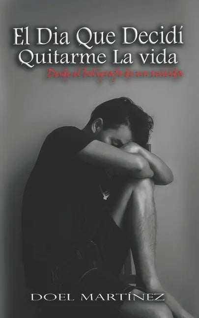 El Dia Que Decidí Quitarme La vida: Desde el bolígrafo de un suicida - Paperback