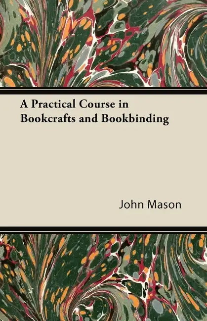 A Practical Course in Bookcrafts and Bookbinding - Paperback