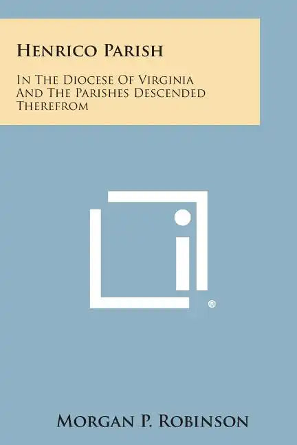 Henrico Parish: In the Diocese of Virginia and the Parishes Descended Therefrom - Paperback