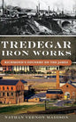 Tredegar Iron Works: Richmond's Foundry on the James - Hardcover