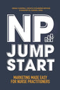 NP Jumpstart: Marketing Made Easy for Nurse Practitioners - Paperback