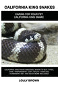 California King Snakes: California King Snake breeding, where to buy, types, care, temperament, cost, health, handling, husbandry, diet, and m - Paperback