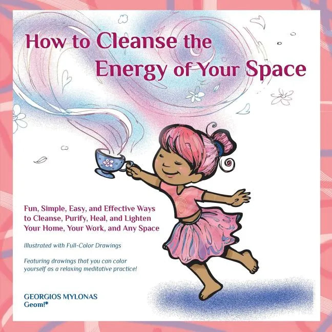How to Cleanse the Energy of your Space: Fun, Simple, Easy, and Effective Ways to Cleanse, Purify, Heal, and Lighten Your Home, Your Work, and Any Spa - Paperback