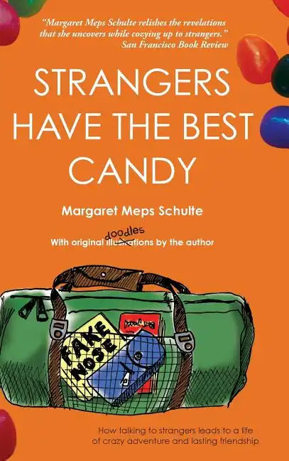 Strangers Have the Best Candy: How talking to strangers leads to a life of crazy adventure and lasting friendship - Hardcover