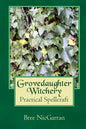 Grovedaughter Witchery: Practical Spellcraft - Paperback