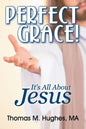 Perfect Grace!: It's All about Jesus - Paperback