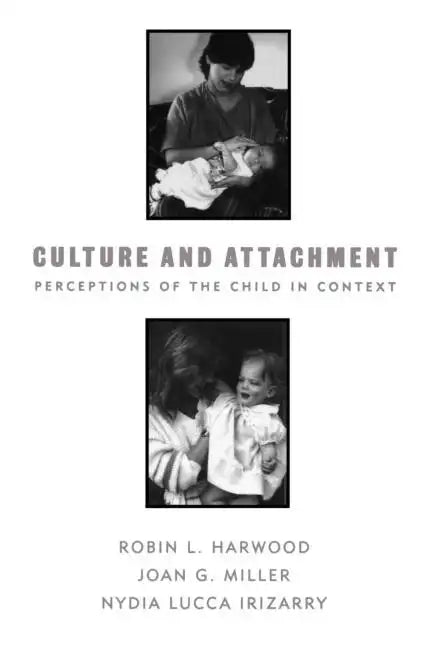 Culture and Attachment: Perceptions of the Child in Context - Paperback