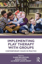 Implementing Play Therapy with Groups: Contemporary Issues in Practice - Paperback