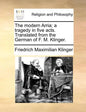 The Modern Arria; A Tragedy in Five Acts. Translated from the German of F. M. Klinger. - Paperback
