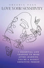 Love Your Sensitivity: 7 Essential Life Changes to Make after Learning You're a Highly Sensitive Person - Paperback