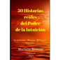 50 Historias reales del Poder de la Intuici: La Intuici... Mi gu僘... El Camino Correcto. - Paperback