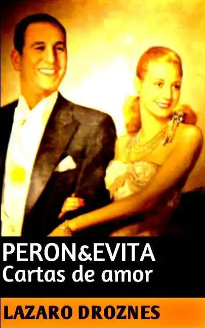 Peron&Evita: Cartas de Amor: La extraordinaria historia de María Eva Duarte de Perón que en sus 33 años de intensa vida se convirti - Paperback