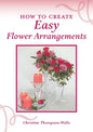 How To Create Easy Flower Arrangements - Paperback