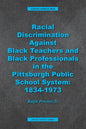 Racial Discrimination against Black Teachers and Black Professionals in the Pittsburgh Publice School System: 1934-1973 - Paperback