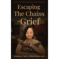 Escaping the Chains of Grief: Live Life with Purpose On Purpose - Hardcover