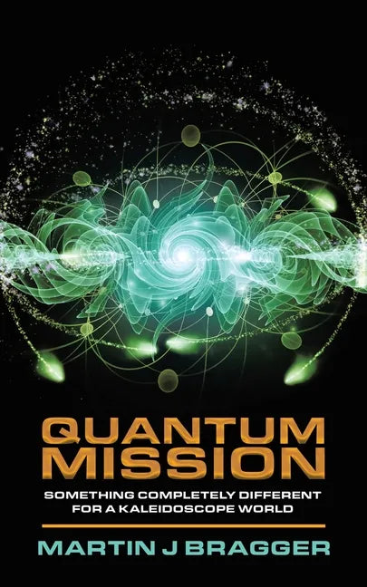 Quantum Mission: Something Completely Different For a Kaleidoscope World - Paperback