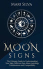 Moon Signs: The Ultimate Guide to Understanding Your Sign, Different Sun-Moon Astrology Combinations, and Compatibility - Hardcover