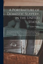A Portraiture of Domestic Slavery, in the United States: With Proposing National Measures for the Education and Gradual Emancipation of the Slaves, Wi - Paperback