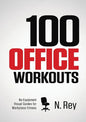 100 Office Workouts: No Equipment, No-Sweat, Fitness Mini-Routines You Can Do At Work. - Paperback