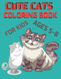 Cute Cats Coloring Book for Kids ages 5-8: Cute Cat Designs to Color for Girls, Boys, and Kids - Paperback