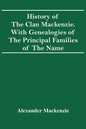 History Of The Clan Mackenzie. With Genealogies Of The Principal Families Of The Name - Paperback