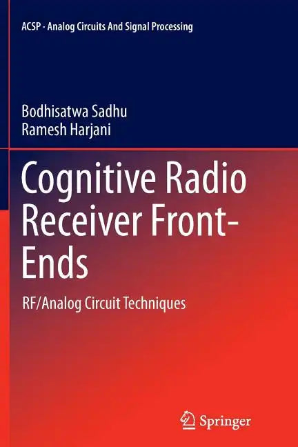 Cognitive Radio Receiver Front-Ends: Rf/Analog Circuit Techniques - Paperback