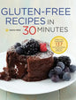 Gluten-Free Recipes in 30 Minutes: A Gluten-Free Cookbook with 137 Quick & Easy Recipes Prepared in 30 Minutes - Hardcover
