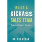 Build a Kicka$$ Sales Team: Practical Sales Tactics - Paperback