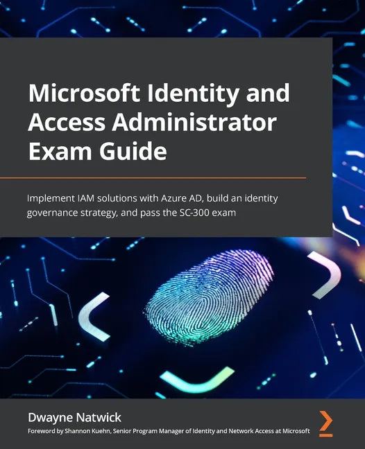 Microsoft Identity and Access Administrator Exam Guide: Implement IAM solutions with Azure AD, build an identity governance strategy, and pass the SC- - Paperback
