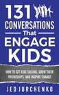 131 Conversations That Engage Kids: How to Get Kids Talking, Grow Their Friendships, and Inspire Change - Paperback