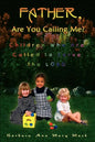 Father, Are You Calling Me?: Children Who Are Called to Serve the Lord - Paperback