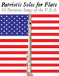 Patriotic Solos for Flute: 10 Patriotic Songs of the U.S.A. - Paperback