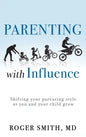 Parenting with Influence: Shifting Your Parenting Style as You and Your Child Grow - Hardcover