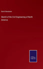 Sketch of the Civil Engineering of North America - Hardcover